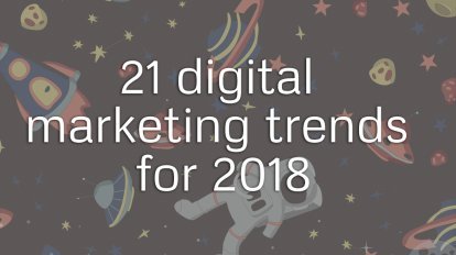 21 Digital Marketing Trends for 2018 [+Infographic]